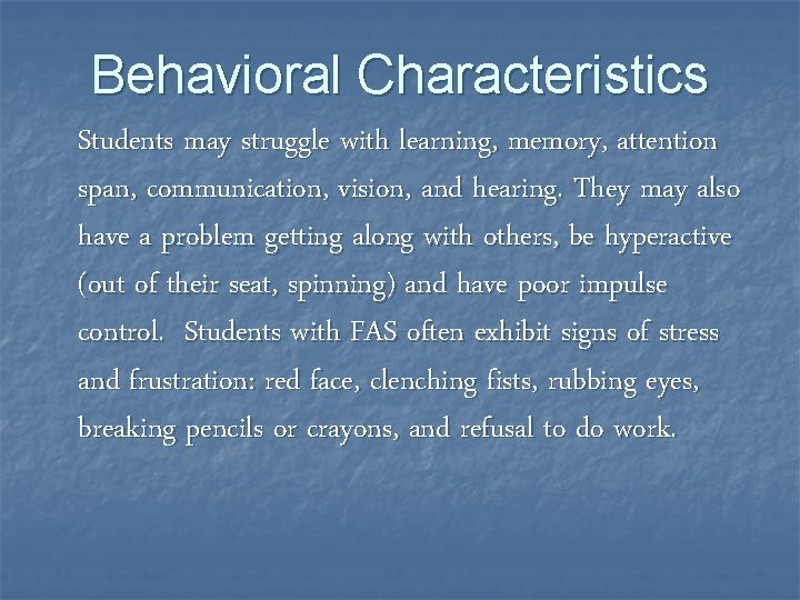 Behavioral Characteristics Students may struggle with learning, memory, attention span, communication, vision, and hearing. Behavioral Characteristics Students may struggle with learning, memory, attention span, communication, vision, and hearing.