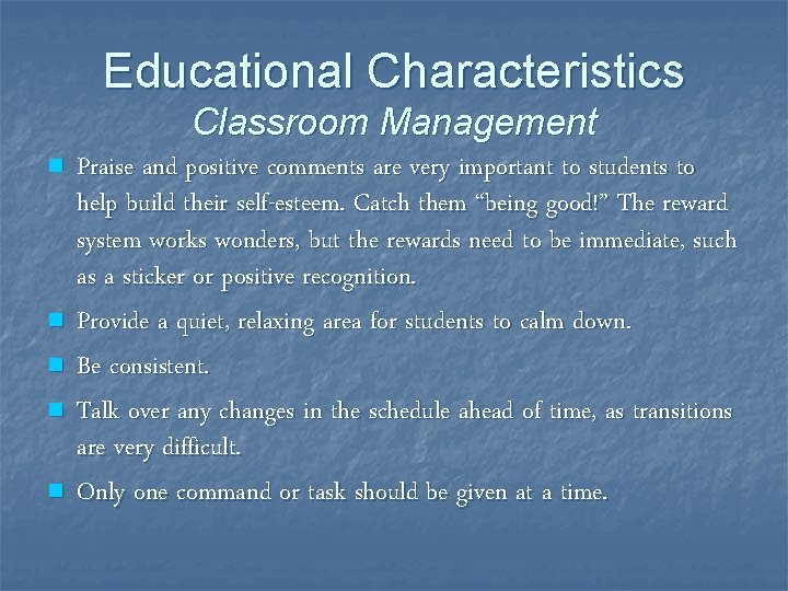 Educational Characteristics Classroom Management n n n Praise and positive comments are very important Educational Characteristics Classroom Management n n n Praise and positive comments are very important