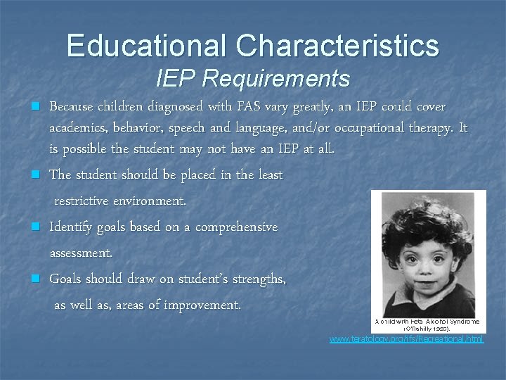 Educational Characteristics IEP Requirements n n Because children diagnosed with FAS vary greatly, an Educational Characteristics IEP Requirements n n Because children diagnosed with FAS vary greatly, an