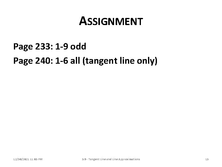 ASSIGNMENT Page 233: 1 -9 odd Page 240: 1 -6 all (tangent line only) ASSIGNMENT Page 233: 1 -9 odd Page 240: 1 -6 all (tangent line only)