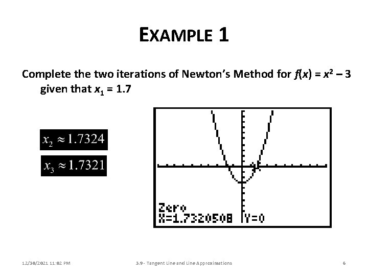EXAMPLE 1 Complete the two iterations of Newton’s Method for f(x) = x 2 EXAMPLE 1 Complete the two iterations of Newton’s Method for f(x) = x 2
