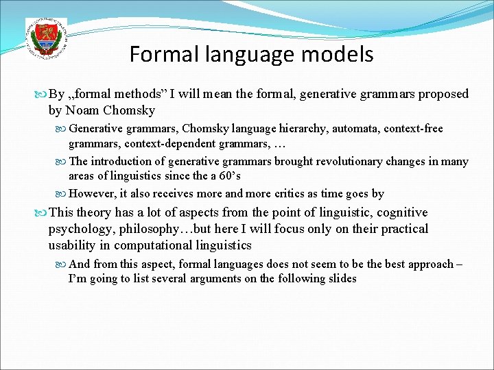 Formal language models By „formal methods” I will mean the formal, generative grammars proposed Formal language models By „formal methods” I will mean the formal, generative grammars proposed