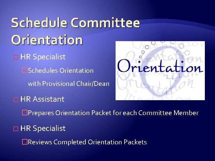 Schedule Committee Orientation � HR Specialist �Schedules Orientation with Provisional Chair/Dean � HR Assistant