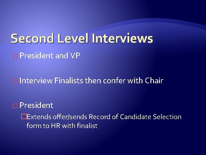 Second Level Interviews � President and VP � Interview Finalists then confer with Chair