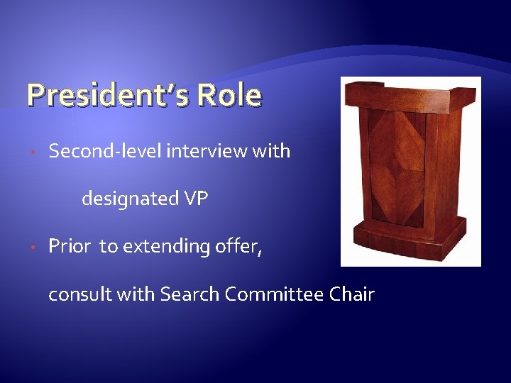 President’s Role • Second-level interview with designated VP • Prior to extending offer, consult