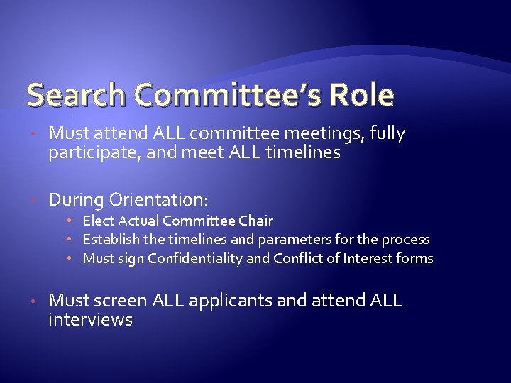 Search Committee’s Role • Must attend ALL committee meetings, fully participate, and meet ALL