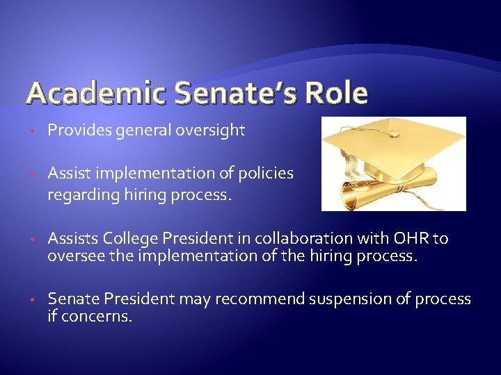 Academic Senate’s Role • Provides general oversight • Assist implementation of policies regarding hiring