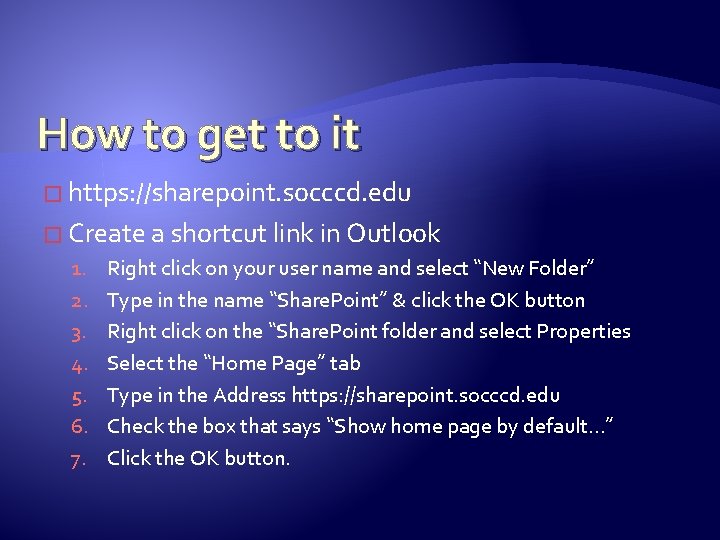 How to get to it � https: //sharepoint. socccd. edu � Create a shortcut