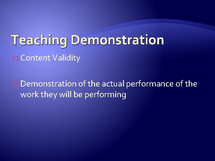 Teaching Demonstration � Content Validity � Demonstration of the actual performance of the work