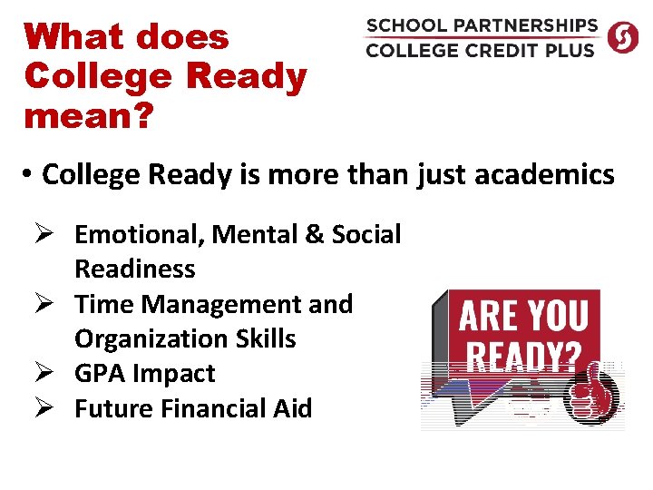 What does College Ready mean? • College Ready is more than just academics Ø What does College Ready mean? • College Ready is more than just academics Ø