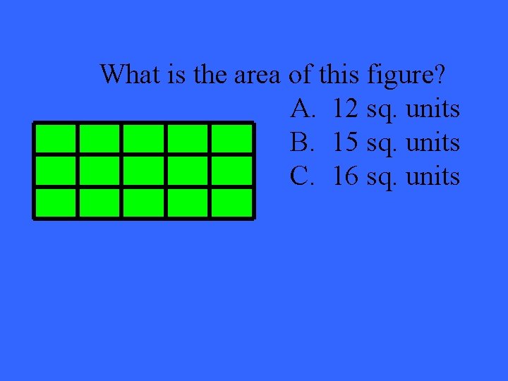 What is the area of this figure? A. 12 sq. units B. 15 sq.