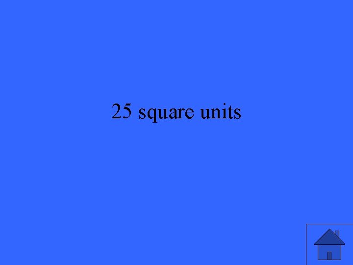 25 square units 