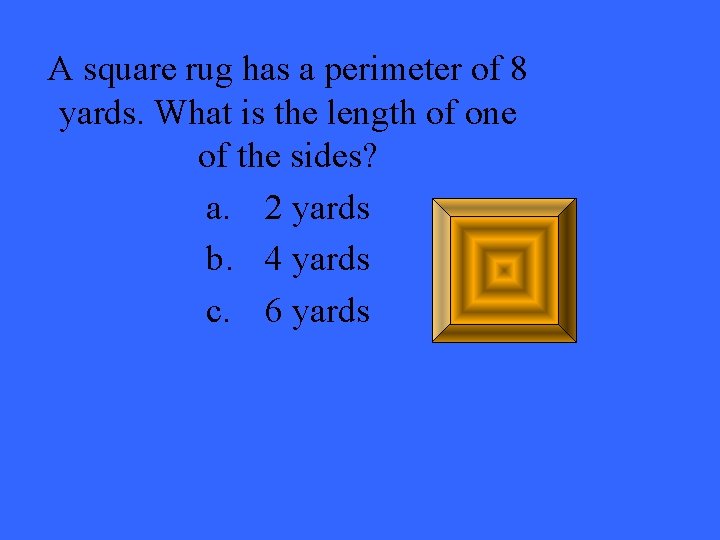 A square rug has a perimeter of 8 yards. What is the length of