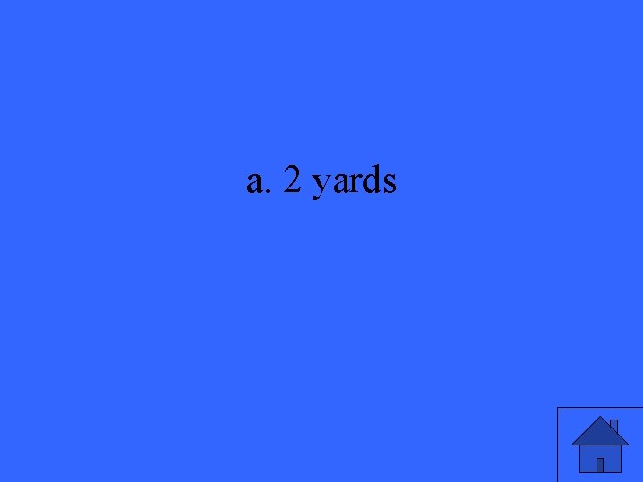 a. 2 yards 