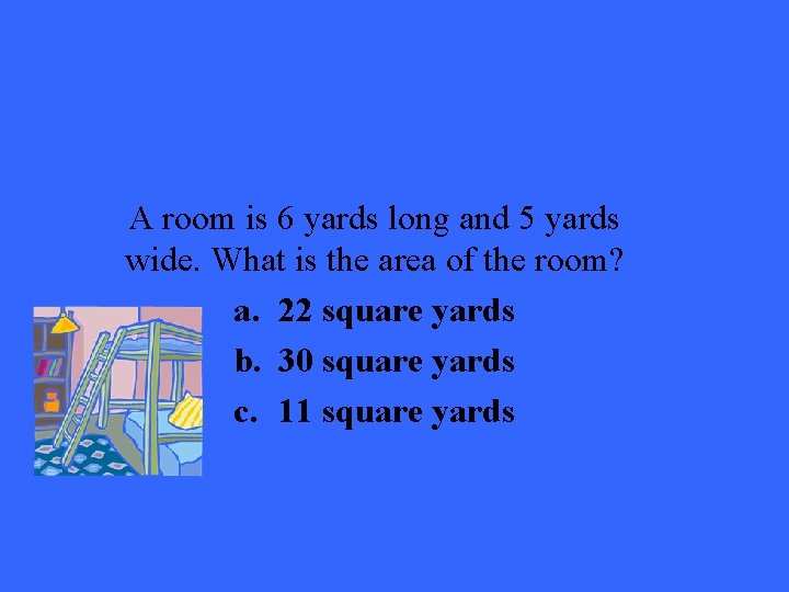 A room is 6 yards long and 5 yards wide. What is the area