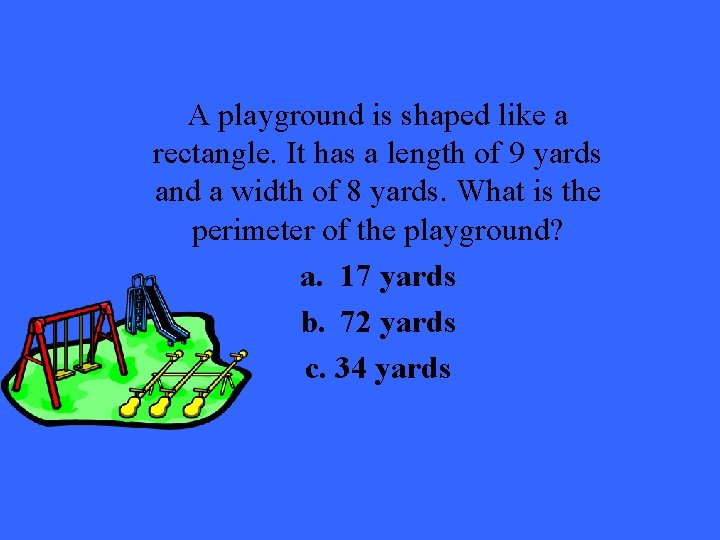 A playground is shaped like a rectangle. It has a length of 9 yards