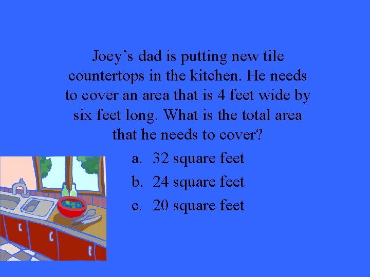 Joey’s dad is putting new tile countertops in the kitchen. He needs to cover