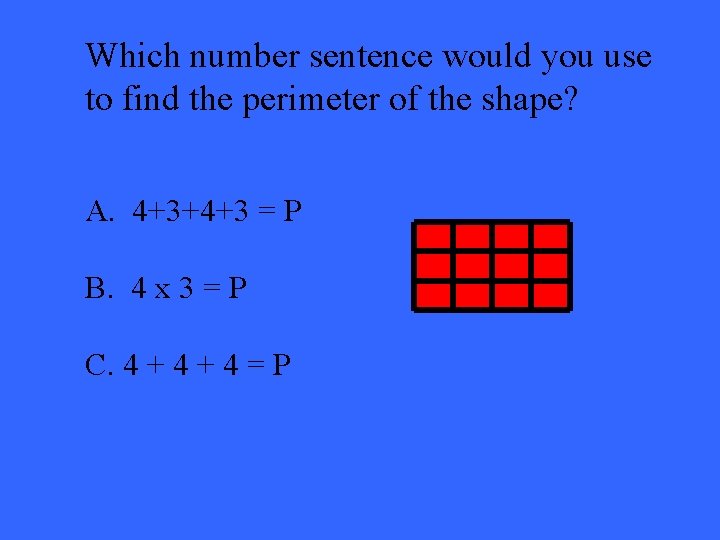 Which number sentence would you use to find the perimeter of the shape? A.