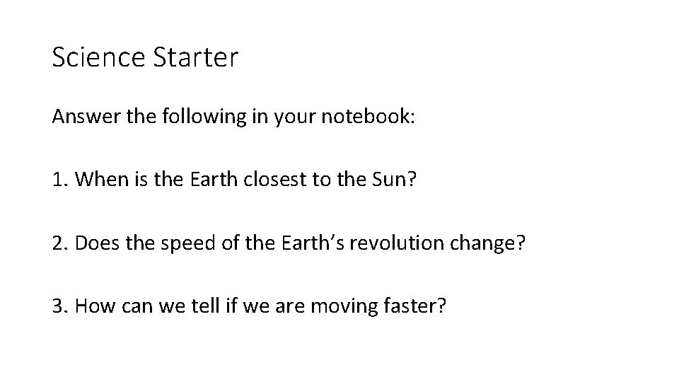 Science Starter Answer the following in your notebook: 1. When is the Earth closest