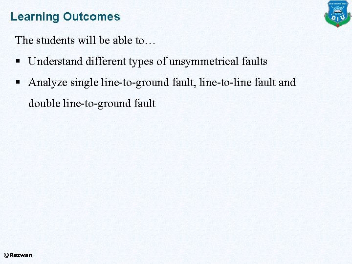 Learning Outcomes The students will be able to… § Understand different types of unsymmetrical