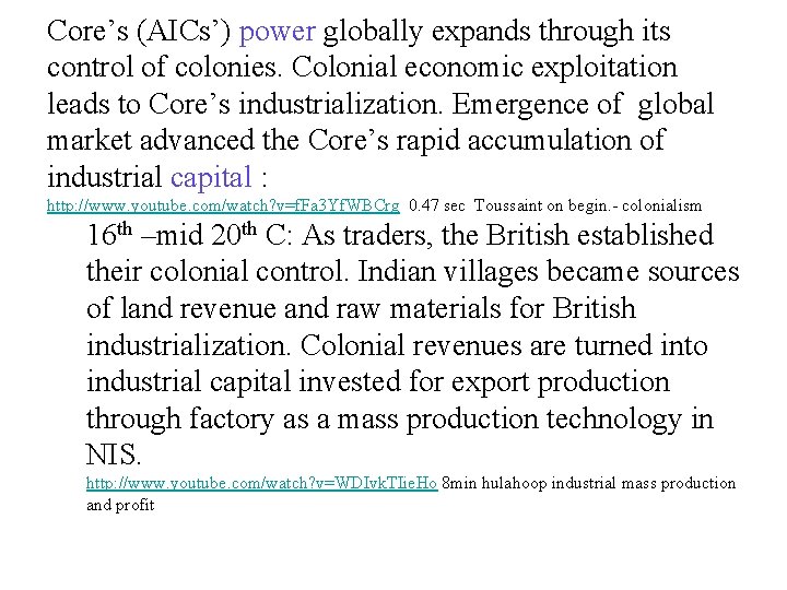 Core’s (AICs’) power globally expands through its control of colonies. Colonial economic exploitation leads Core’s (AICs’) power globally expands through its control of colonies. Colonial economic exploitation leads