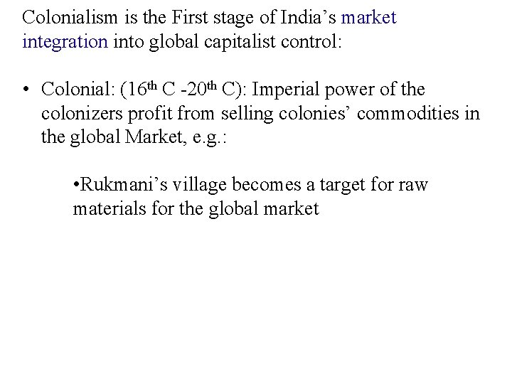 Colonialism is the First stage of India’s market integration into global capitalist control: • Colonialism is the First stage of India’s market integration into global capitalist control: •