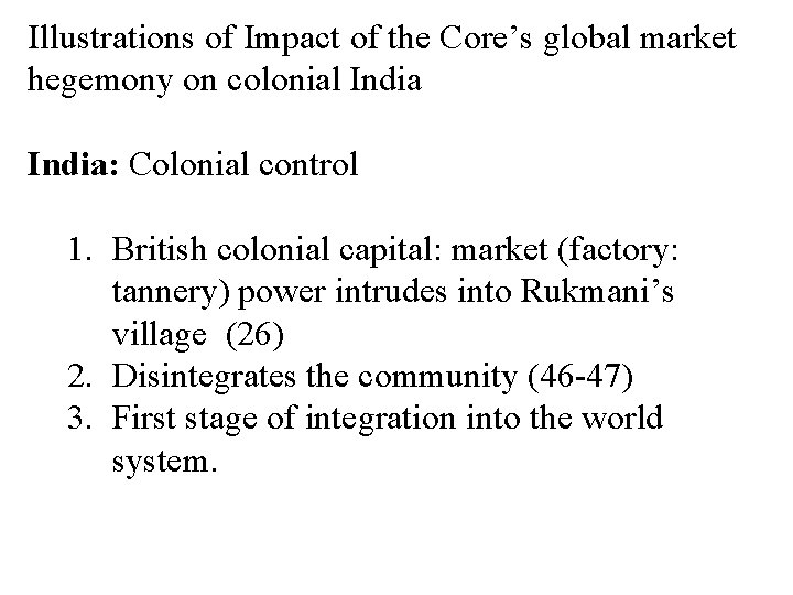 Illustrations of Impact of the Core’s global market hegemony on colonial India: Colonial control Illustrations of Impact of the Core’s global market hegemony on colonial India: Colonial control