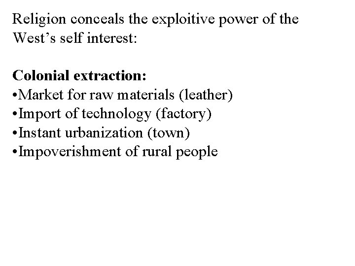 Religion conceals the exploitive power of the West’s self interest: Colonial extraction: • Market Religion conceals the exploitive power of the West’s self interest: Colonial extraction: • Market