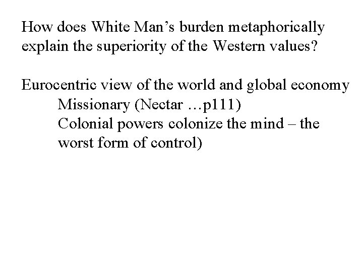 How does White Man’s burden metaphorically explain the superiority of the Western values? Eurocentric How does White Man’s burden metaphorically explain the superiority of the Western values? Eurocentric