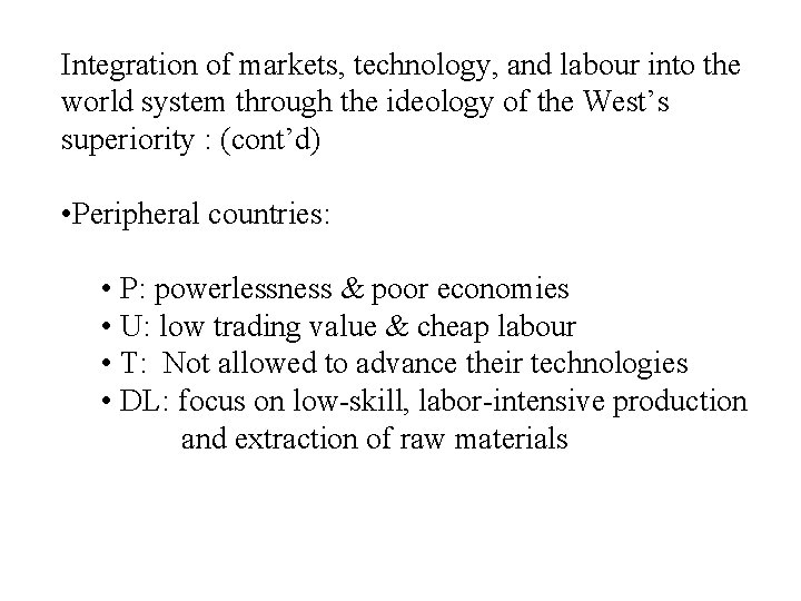 Integration of markets, technology, and labour into the world system through the ideology of Integration of markets, technology, and labour into the world system through the ideology of