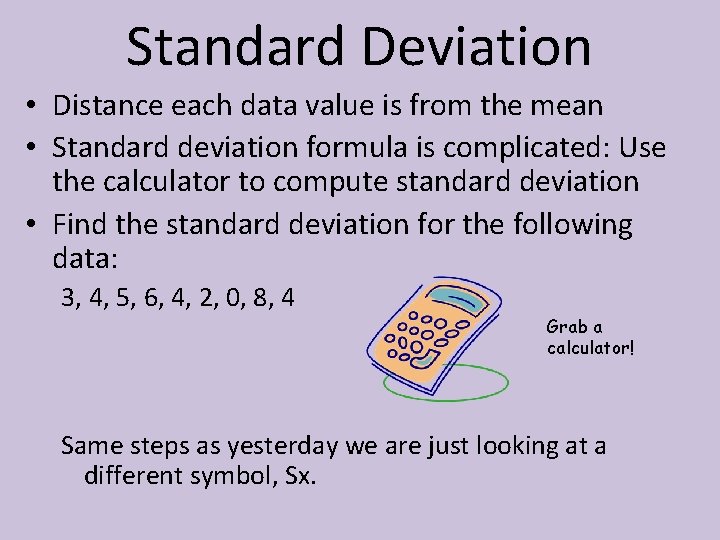 Standard Deviation • Distance each data value is from the mean • Standard deviation