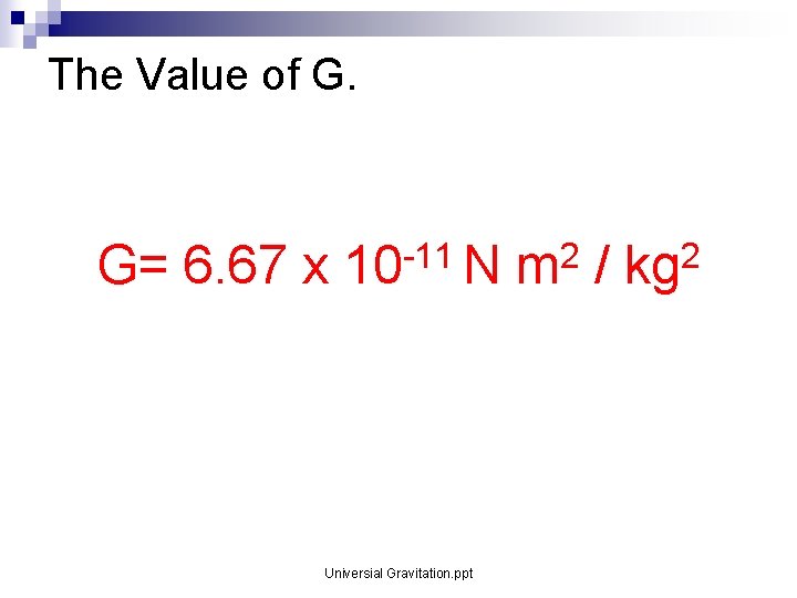 The Value of G. G= 6. 67 x -11 10 N Universial Gravitation. ppt The Value of G. G= 6. 67 x -11 10 N Universial Gravitation. ppt