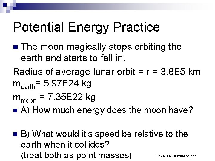 Potential Energy Practice The moon magically stops orbiting the earth and starts to fall Potential Energy Practice The moon magically stops orbiting the earth and starts to fall