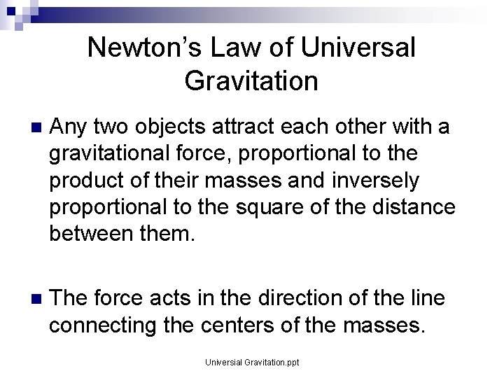 Newton’s Law of Universal Gravitation n Any two objects attract each other with a Newton’s Law of Universal Gravitation n Any two objects attract each other with a