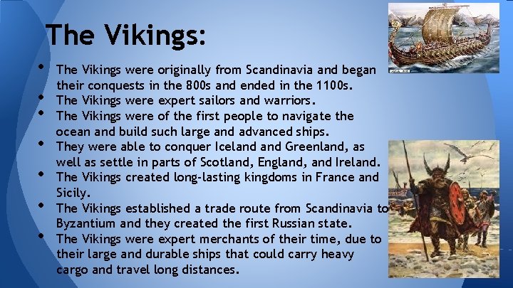 The Vikings: • • The Vikings were originally from Scandinavia and began their conquests The Vikings: • • The Vikings were originally from Scandinavia and began their conquests