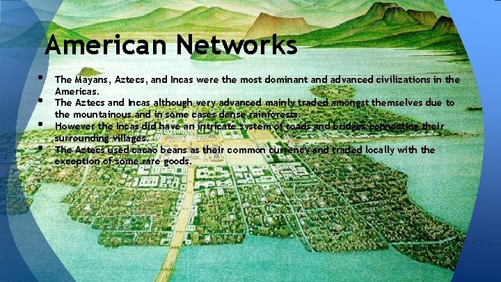 American Networks • • The Mayans, Aztecs, and Incas were the most dominant and American Networks • • The Mayans, Aztecs, and Incas were the most dominant and