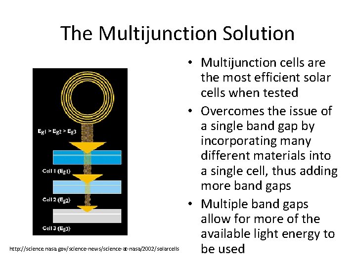 The Multijunction Solution http: //science. nasa. gov/science-news/science-at-nasa/2002/solarcells • Multijunction cells are the most efficient