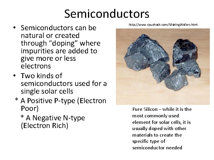 Semiconductors • Semiconductors can be natural or created through “doping” where impurities are added