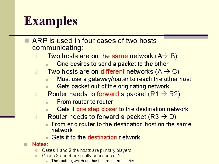 Examples n ARP is used in four cases of two hosts communicating: 1. Two Examples n ARP is used in four cases of two hosts communicating: 1. Two