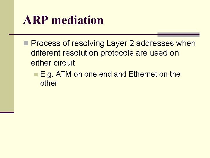 ARP mediation n Process of resolving Layer 2 addresses when different resolution protocols are ARP mediation n Process of resolving Layer 2 addresses when different resolution protocols are