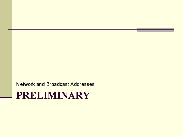 Network and Broadcast Addresses PRELIMINARY Network and Broadcast Addresses PRELIMINARY