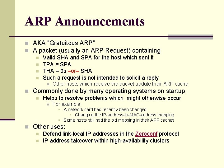 ARP Announcements n AKA "Gratuitous ARP“ n A packet (usually an ARP Request) containing ARP Announcements n AKA "Gratuitous ARP“ n A packet (usually an ARP Request) containing