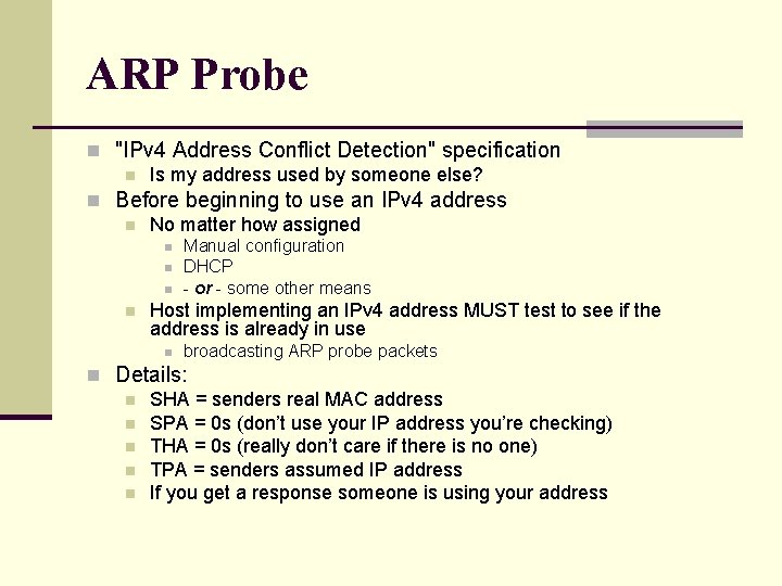ARP Probe n "IPv 4 Address Conflict Detection" specification n Is my address used ARP Probe n "IPv 4 Address Conflict Detection" specification n Is my address used