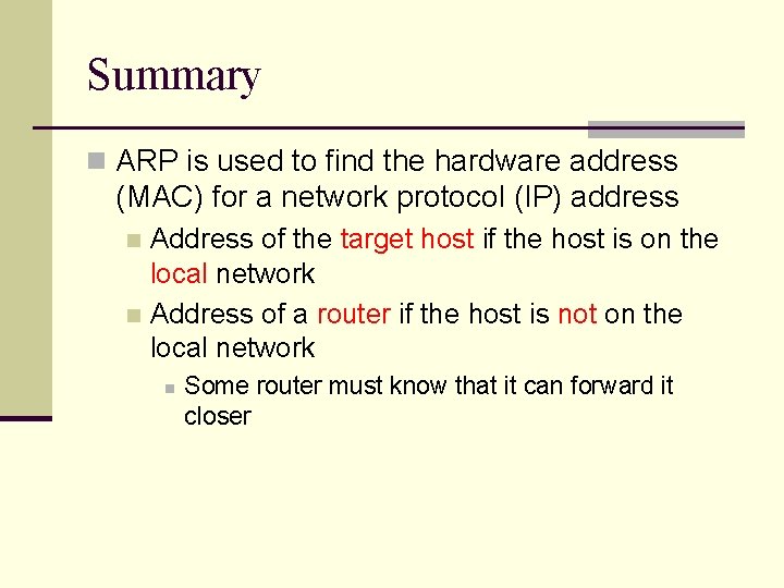 Summary n ARP is used to find the hardware address (MAC) for a network Summary n ARP is used to find the hardware address (MAC) for a network