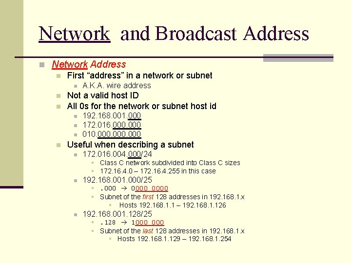 Network and Broadcast Address n Network Address n First “address” in a network or Network and Broadcast Address n Network Address n First “address” in a network or