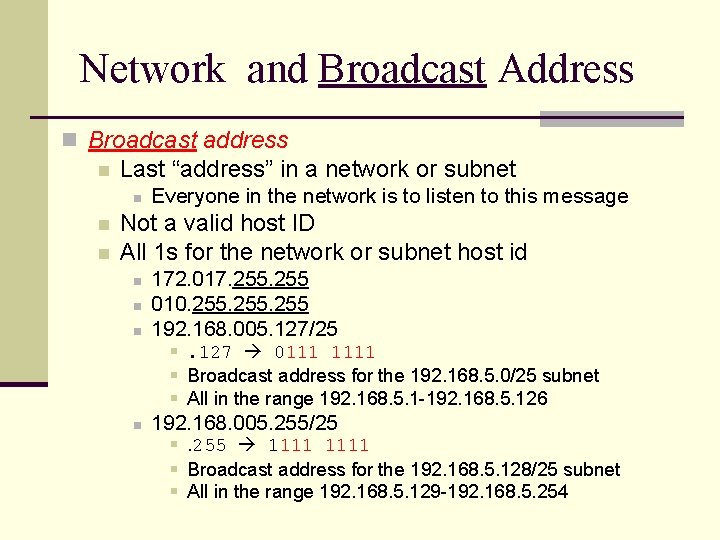 Network and Broadcast Address n Broadcast address n Last “address” in a network or Network and Broadcast Address n Broadcast address n Last “address” in a network or