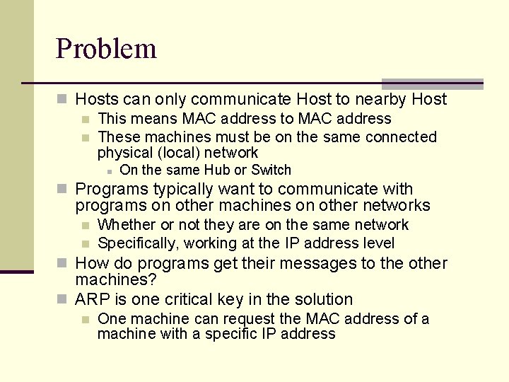 Problem n Hosts can only communicate Host to nearby Host n This means MAC Problem n Hosts can only communicate Host to nearby Host n This means MAC