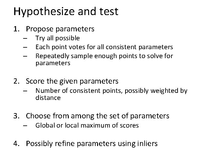 Hypothesize and test 1. Propose parameters – – – Try all possible Each point