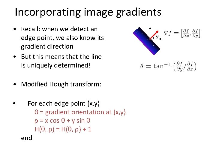 Incorporating image gradients • Recall: when we detect an edge point, we also know
