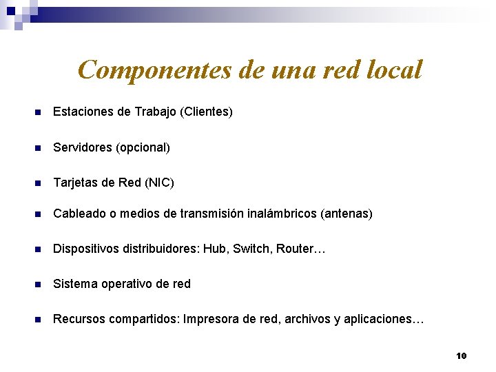 Componentes de una red local n Estaciones de Trabajo (Clientes) n Servidores (opcional) n